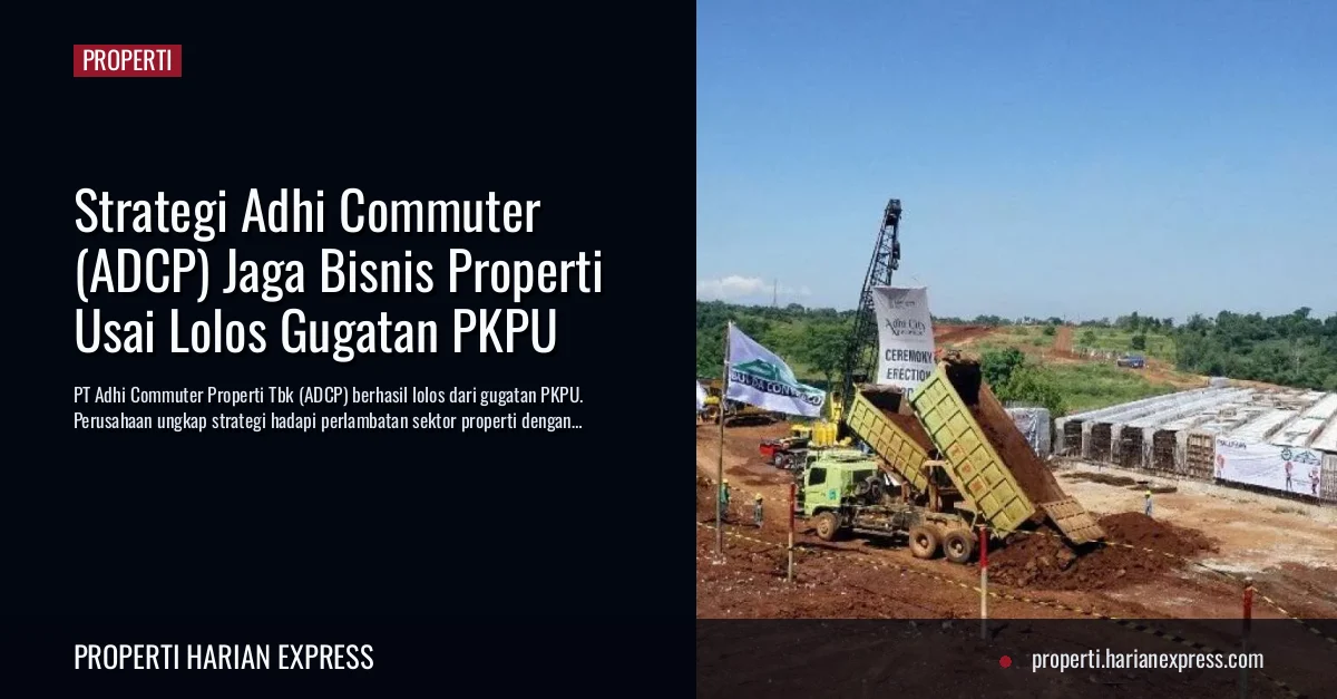 Strategi Adhi Commuter (ADCP) Jaga Bisnis Properti Usai Lolos Gugatan PKPU Strategi Adhi Commuter (ADCP) Jaga Bisnis Properti Usai Lolos Gugatan PKPU