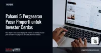 Pahami 5 Pergeseran Pasar Properti untuk Investor Cerdas